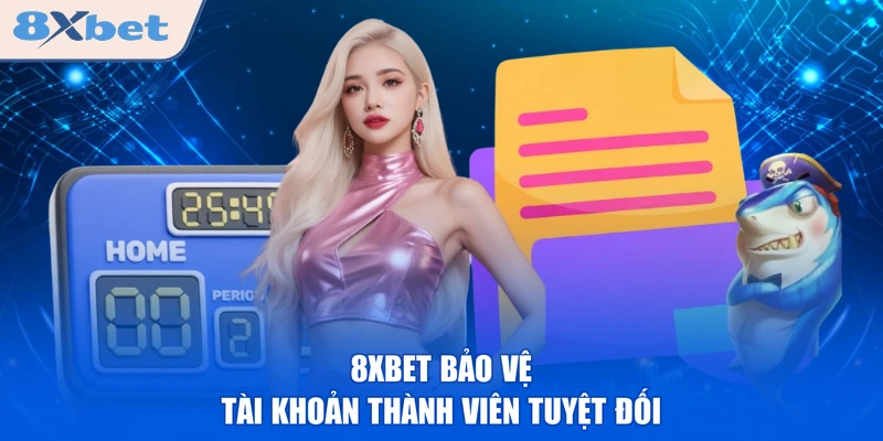 8XBET bảo vệ tài khoản thành viên tuyệt đối 