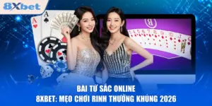Bài Tứ Sắc Online 8XBET: Mẹo Chơi Rinh Thưởng Khủng 2026
