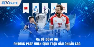 Cá Độ Bóng Đá - Phương Pháp Nhận Định Trận Cầu Chuẩn Xác