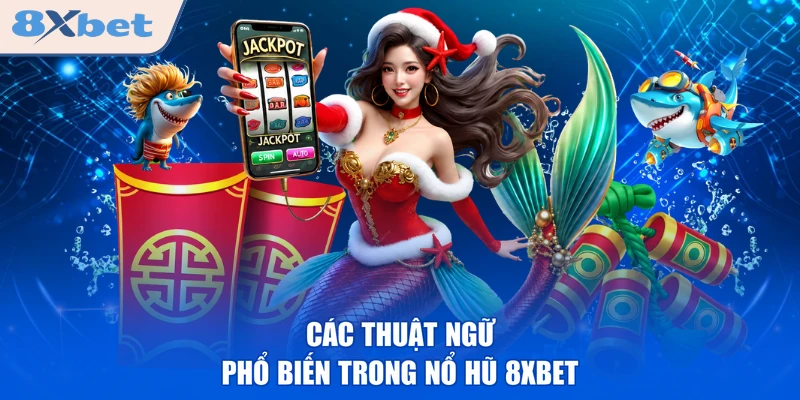 Các thuật ngữ phổ biến trong nổ hũ 8XBET