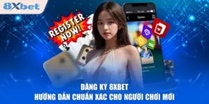 Đăng Ký 8XBET - Hướng Dẫn Chuẩn Xác Cho Người Chơi Mới