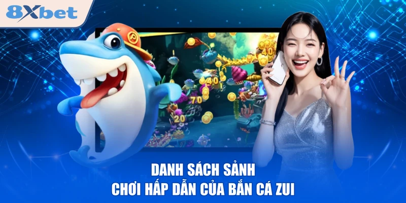 Danh sách sảnh chơi hấp dẫn của bắn cá zui