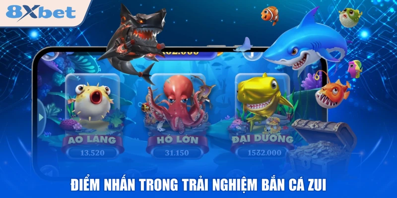 Điểm nhấn trong trải nghiệm bắn cá zui