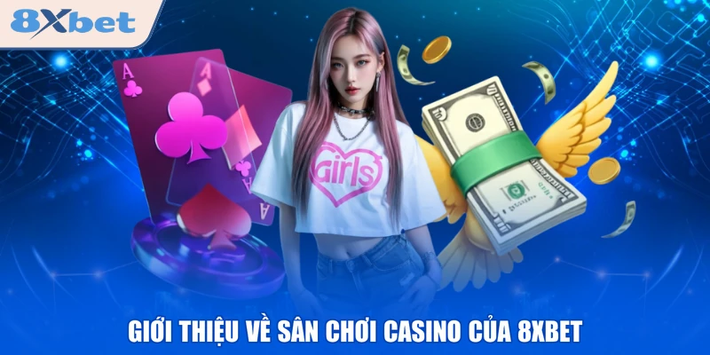 Giới thiệu về sân chơi Casino của 8XBET