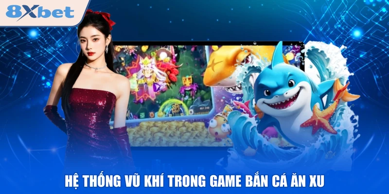 Hệ thống vũ khí trong game bắn cá ăn xu