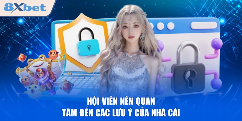 Hội viên nên quan tâm đến các lưu ý của nhà cái