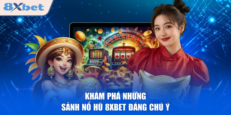Khám phá những sảnh nổ hũ 8XBET đáng chú ý