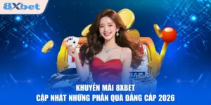 Khuyến Mãi 8XBET - Cập Nhật Những Phần Quà Đẳng Cấp 2026