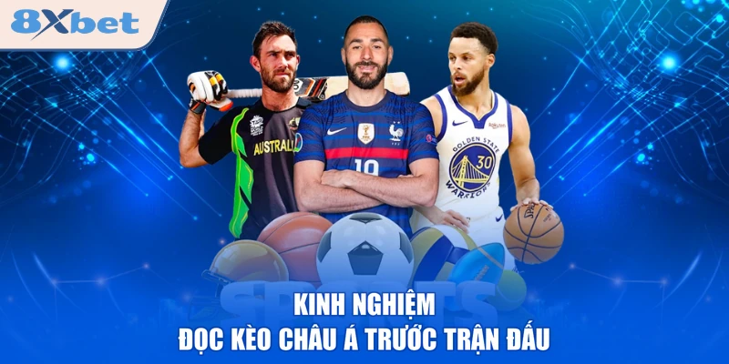 Kinh nghiệm đọc kèo châu Á trước trận đấu