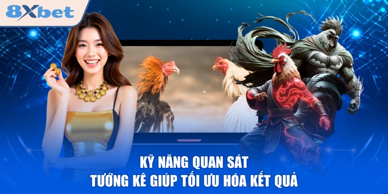 Kỹ năng quan sát tướng kê giúp tối ưu hóa kết quả