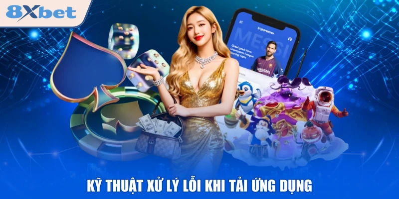 Kỹ thuật xử lý lỗi khi tải ứng dụng 