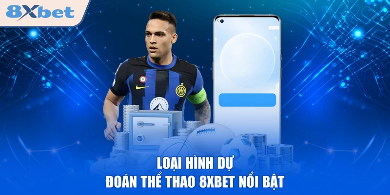 Loại hình dự đoán thể thao 8XBET  nổi bật