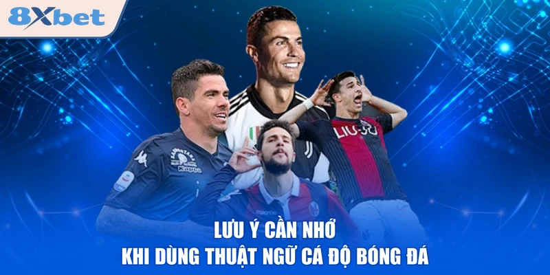 Lưu ý cần nhớ khi dùng thuật ngữ cá độ bóng đá