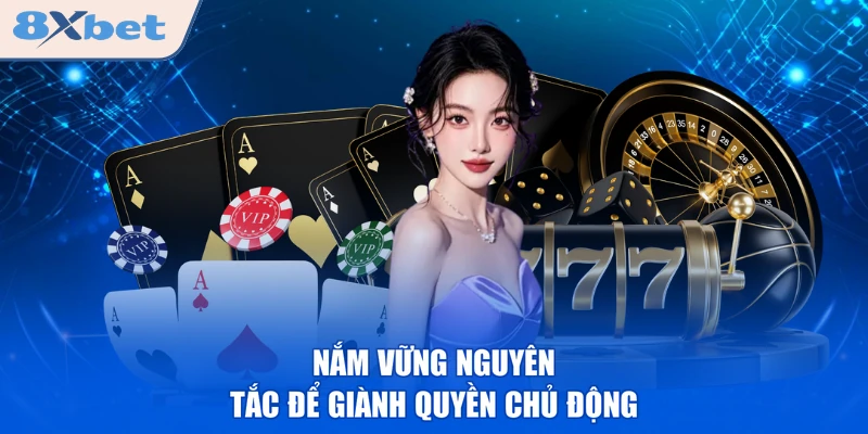 Nắm vững nguyên tắc để giành quyền chủ động