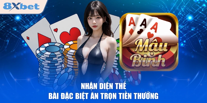 Nhận diện thế bài đặc biệt ăn trọn tiền thưởng