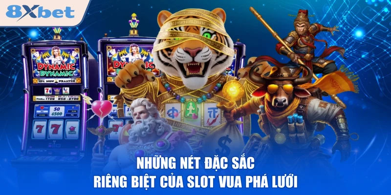Những nét đặc sắc riêng biệt của slot Vua Phá Lưới