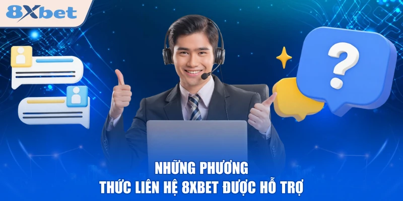 Những phương thức liên hệ 8XBET được hỗ trợ
