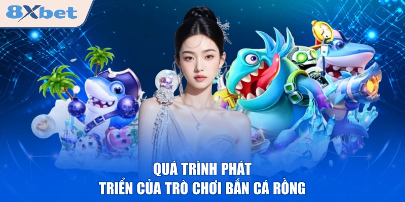 Quá trình phát triển của trò chơi bắn cá Rồng