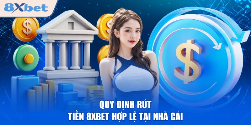 Quy định Rút tiền 8XBET hợp lệ tại nhà cái