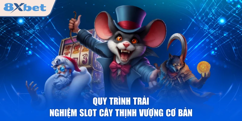 Quy trình trải nghiệm slot Cây Thịnh Vượng cơ bản