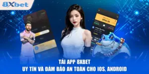 Tải App 8XBET - Uy Tín Và Đảm Bảo An Toàn Cho Ios, Android 