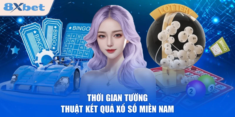 Thời gian tường thuật kết quả xổ số miền Nam 