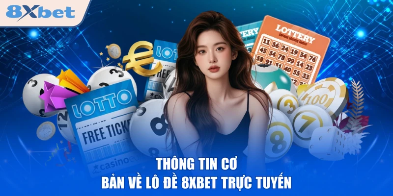 Thông tin cơ bản về lô đề 8XBET trực tuyến
