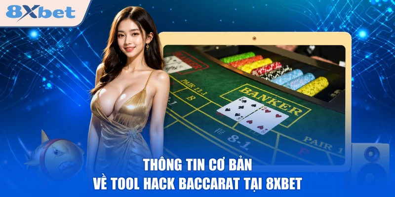 Thông tin cơ bản về tool hack Baccarat tại 8XBET