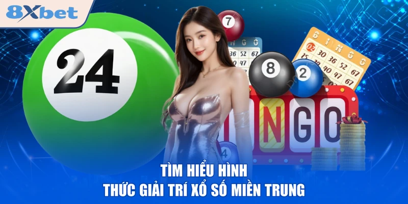 Tìm hiểu hình thức giải trí xổ số miền Trung