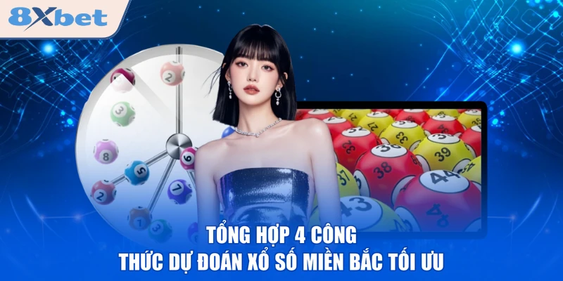 Tổng hợp 4 công thức dự đoán xổ số miền Bắc tối ưu 