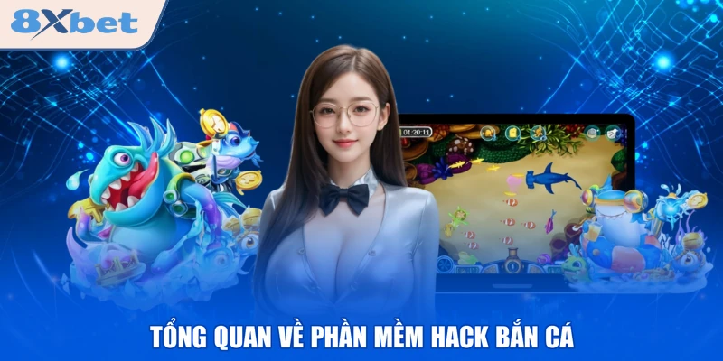 Tổng quan về phần mềm hack bắn cá
