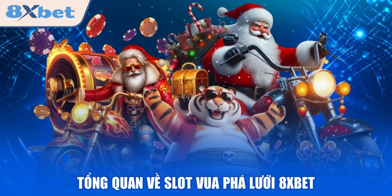 Tổng quan về slot Vua Phá Lưới 8XBET