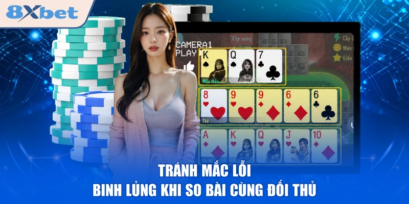 Tránh mắc lỗi binh lủng khi so bài cùng đối thủ
