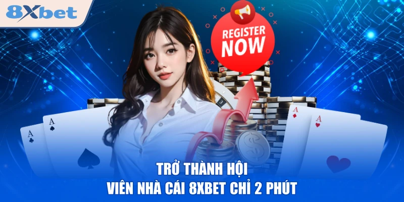 Trở thành hội viên nhà cái 8XBET chỉ 2 phút