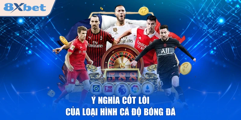 Ý nghĩa cốt lõi của loại hình cá độ bóng đá